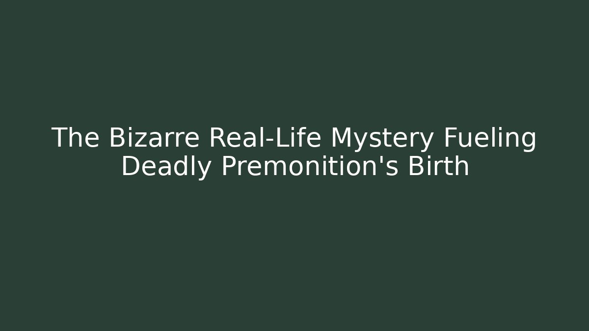 The Bizarre Real-Life Mystery Fueling Deadly Premonition's Birth