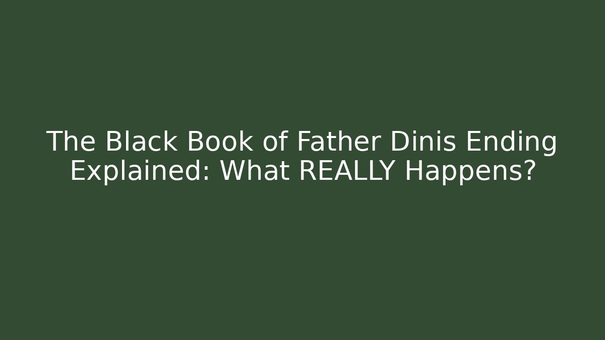 The Black Book of Father Dinis Ending Explained: What REALLY Happens?