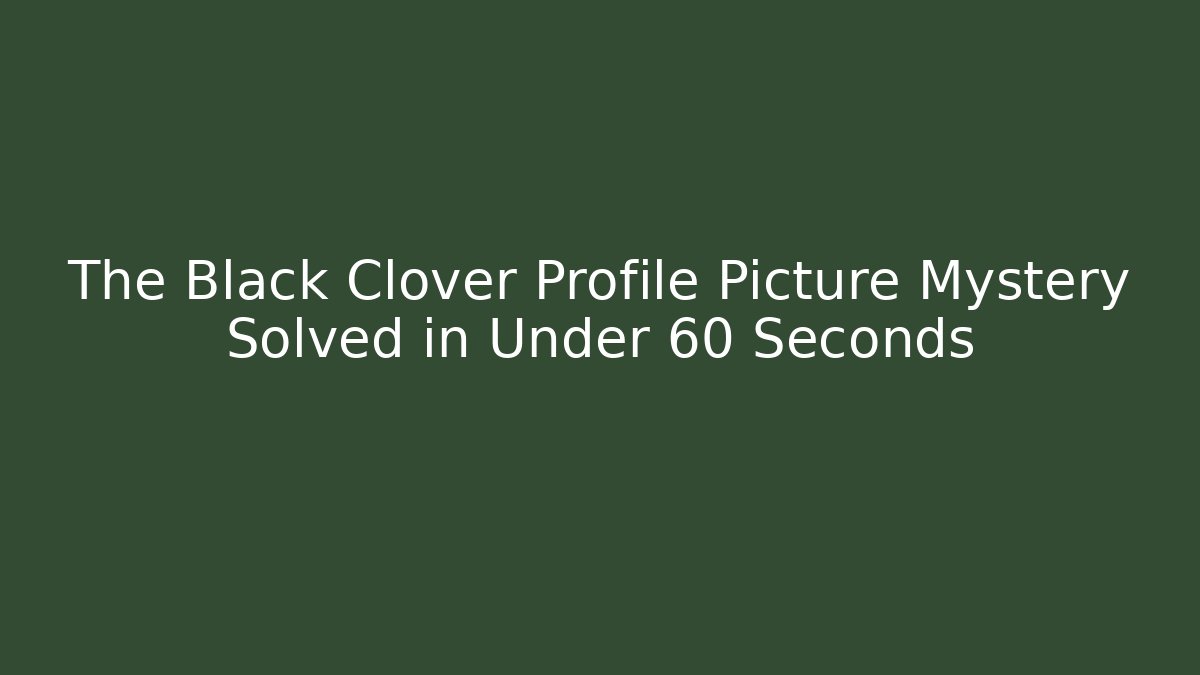 The Black Clover Profile Picture Mystery Solved in Under 60 Seconds