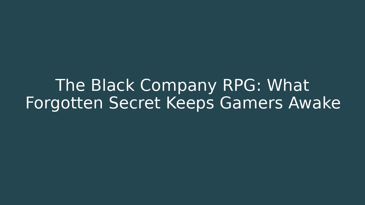 The Black Company RPG: What Forgotten Secret Keeps Gamers Awake