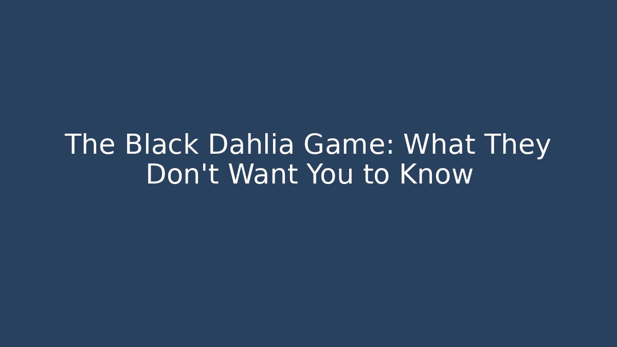 The Black Dahlia Game: What They Don't Want You to Know