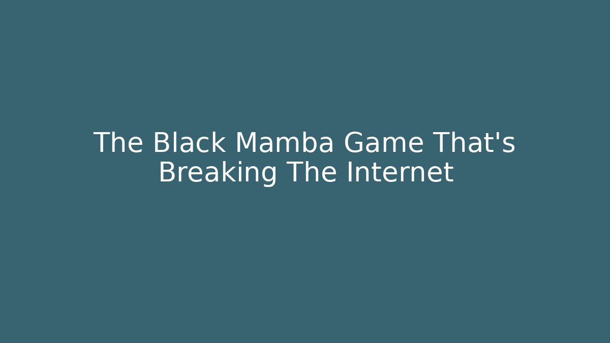 The Black Mamba Game That's Breaking The Internet
