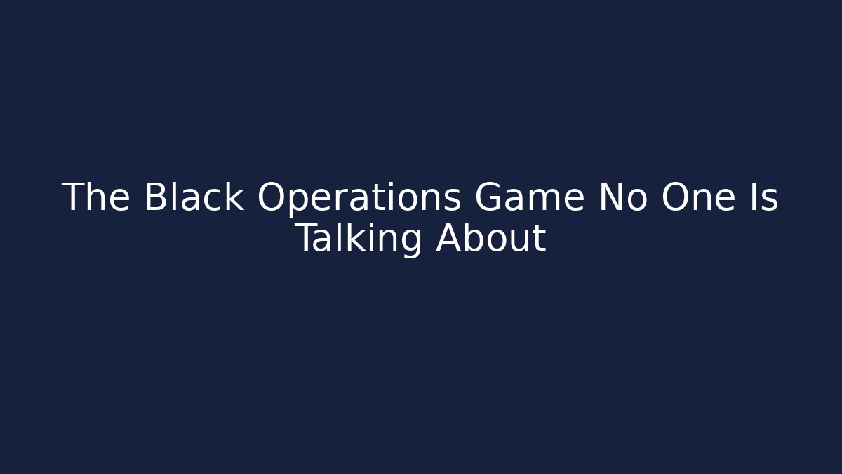 The Black Operations Game No One Is Talking About