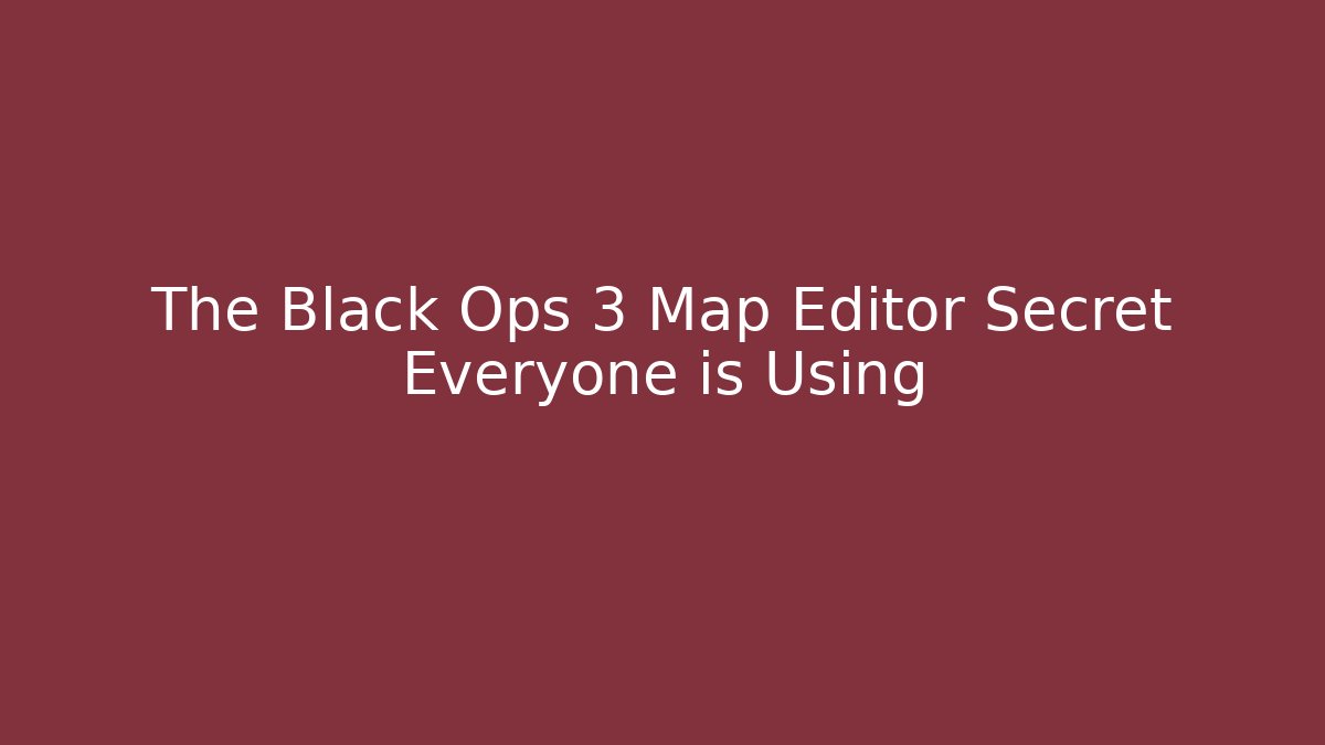 The Black Ops 3 Map Editor Secret Everyone is Using