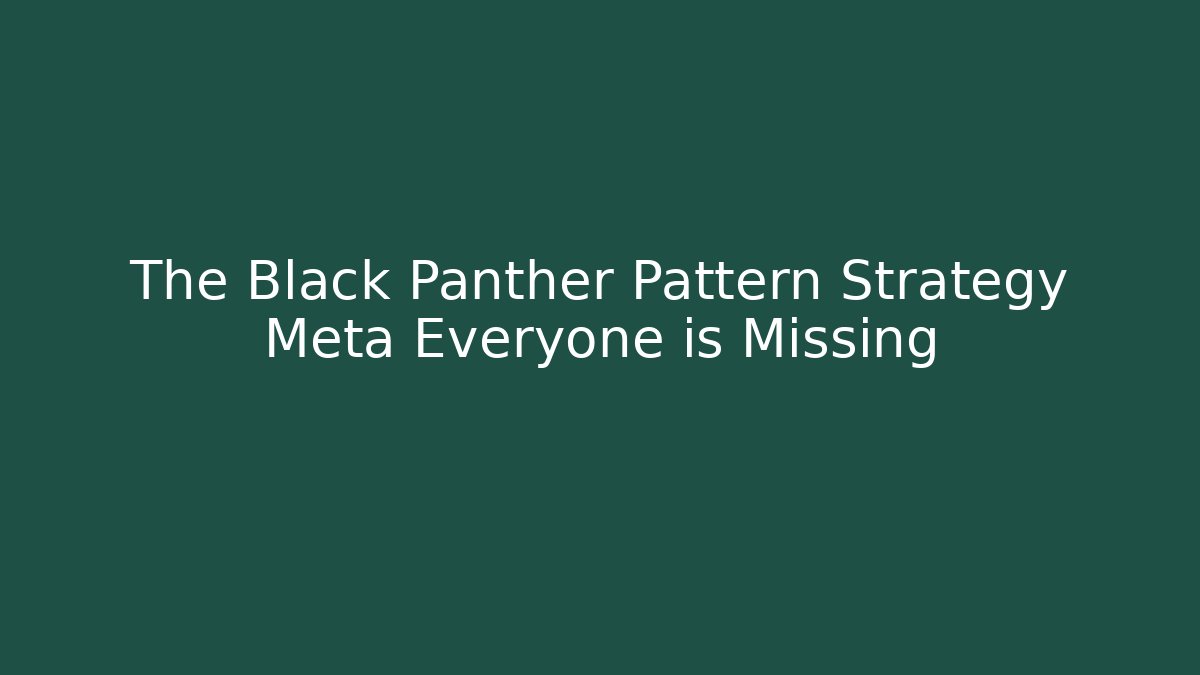 The Black Panther Pattern Strategy Meta Everyone is Missing