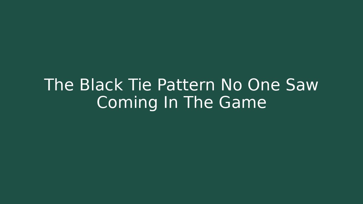 The Black Tie Pattern No One Saw Coming In The Game - Create More Assets