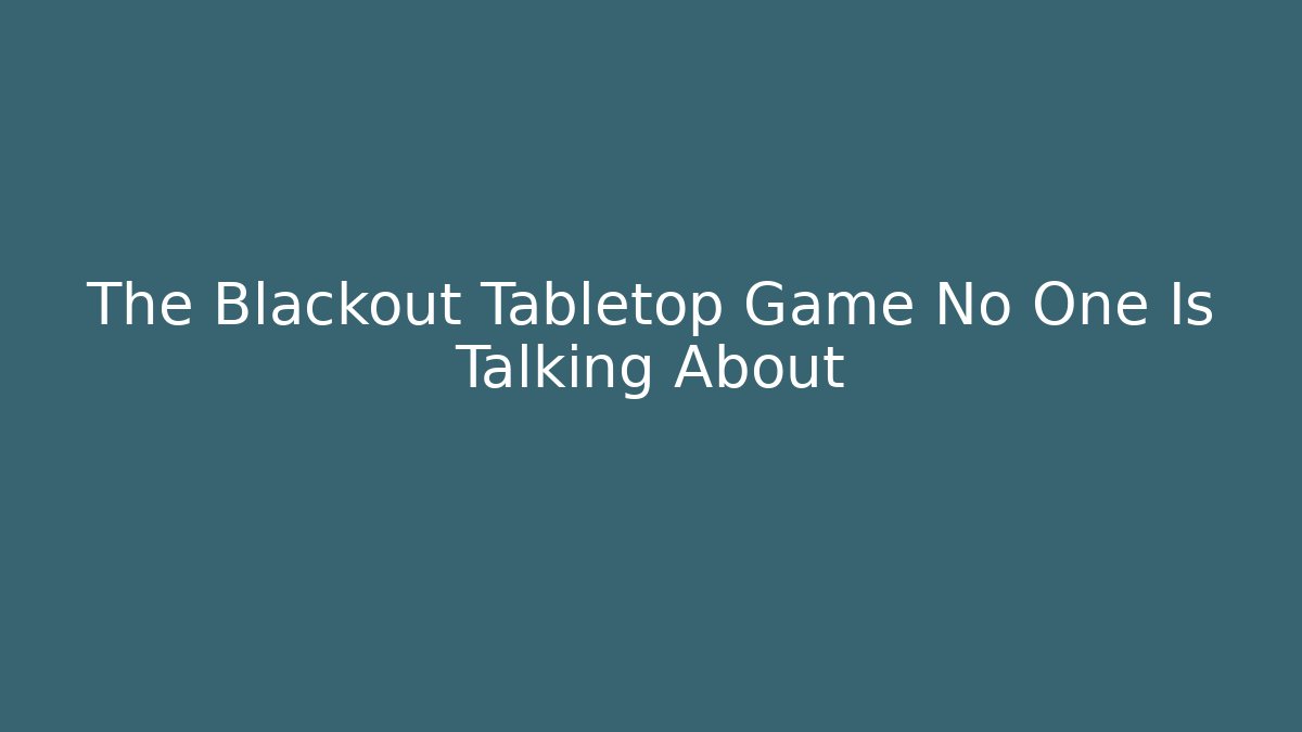 The Blackout Tabletop Game No One Is Talking About