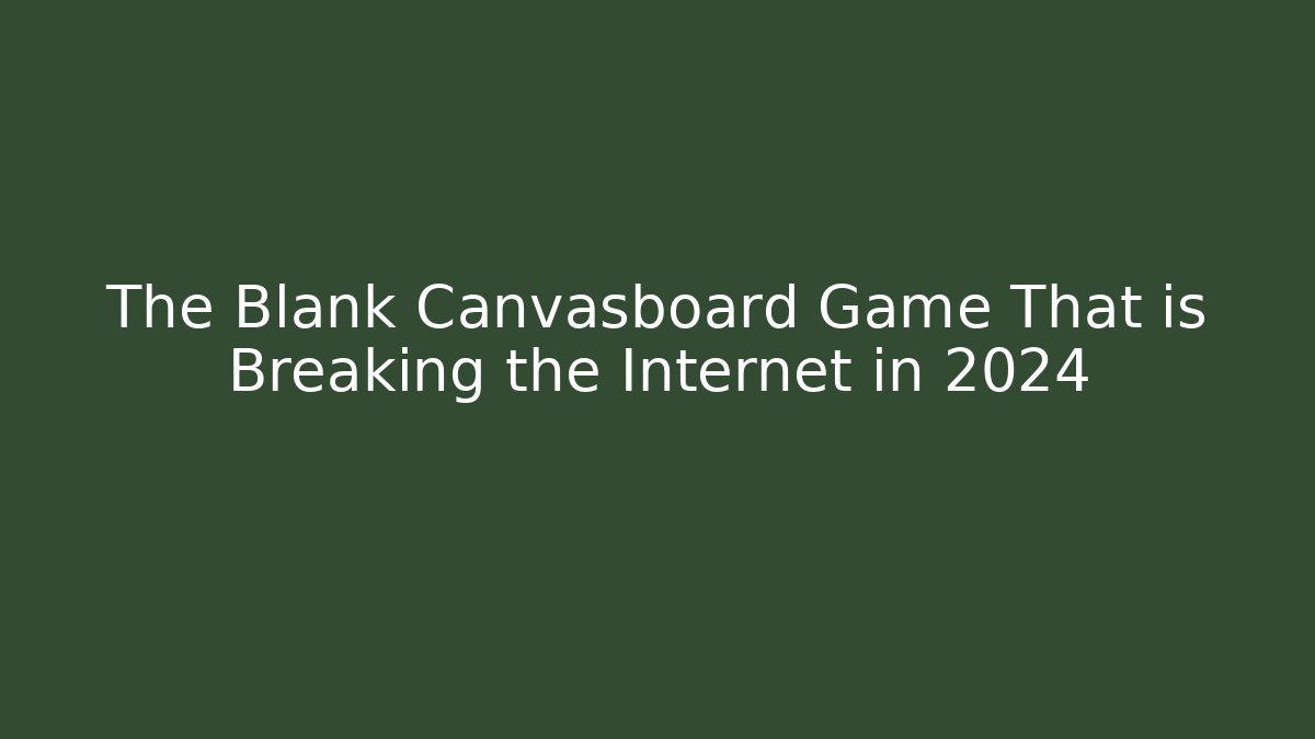 The Blank Canvasboard Game That is Breaking the Internet in 2024
