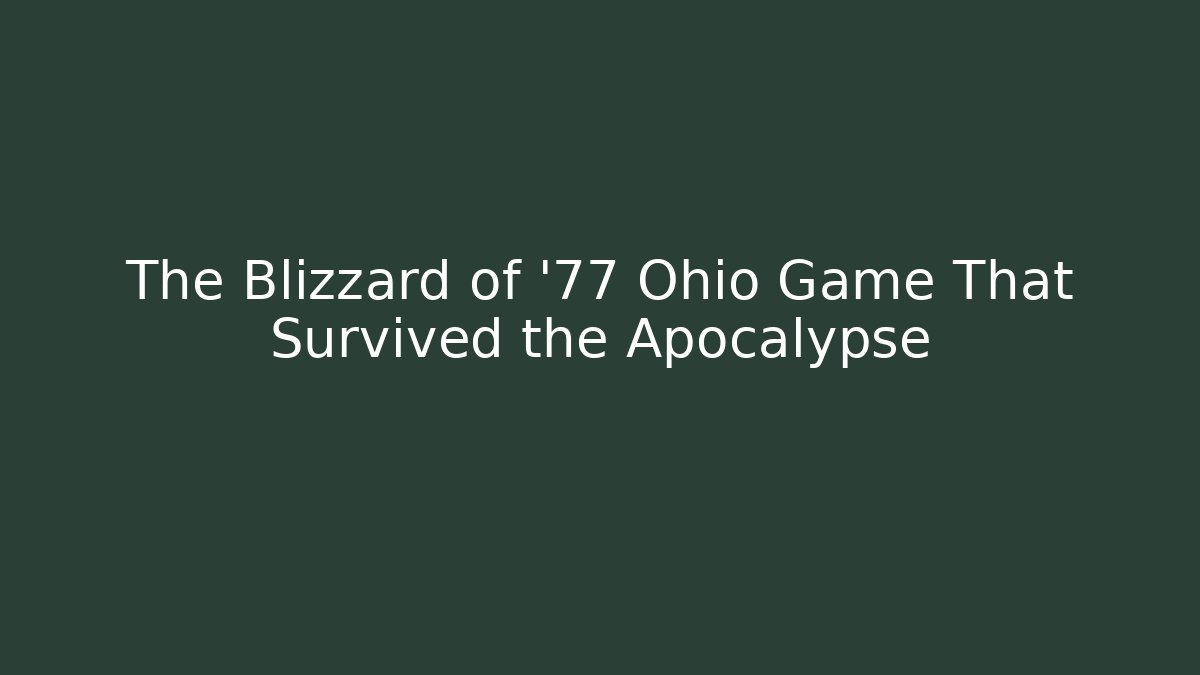 The Blizzard of '77 Ohio Game That Survived the Apocalypse
