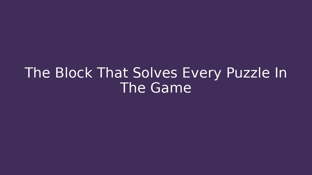The Block That Solves Every Puzzle In The Game - Create More Assets