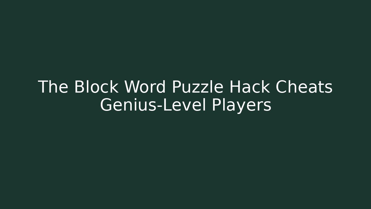 The Block Word Puzzle Hack Cheats Genius-Level Players