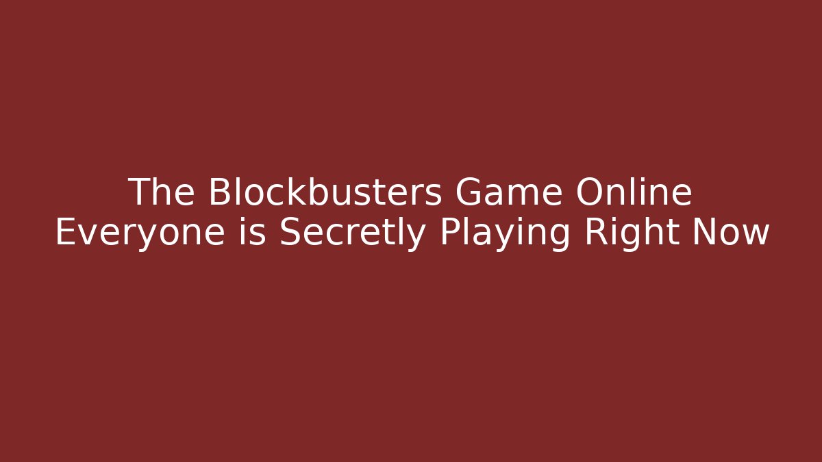 The Blockbusters Game Online Everyone is Secretly Playing Right Now