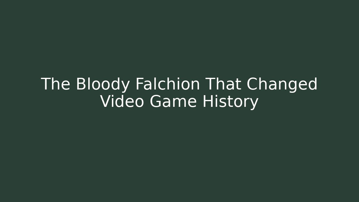 The Bloody Falchion That Changed Video Game History