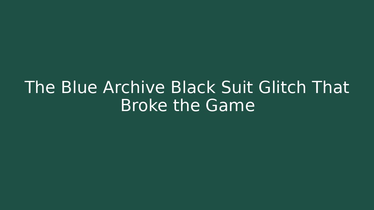 The Blue Archive Black Suit Glitch That Broke the Game