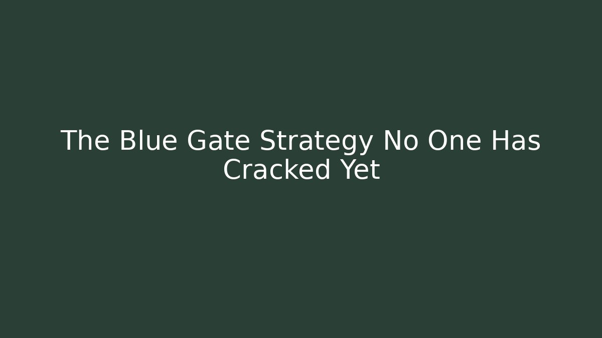 The Blue Gate Strategy No One Has Cracked Yet
