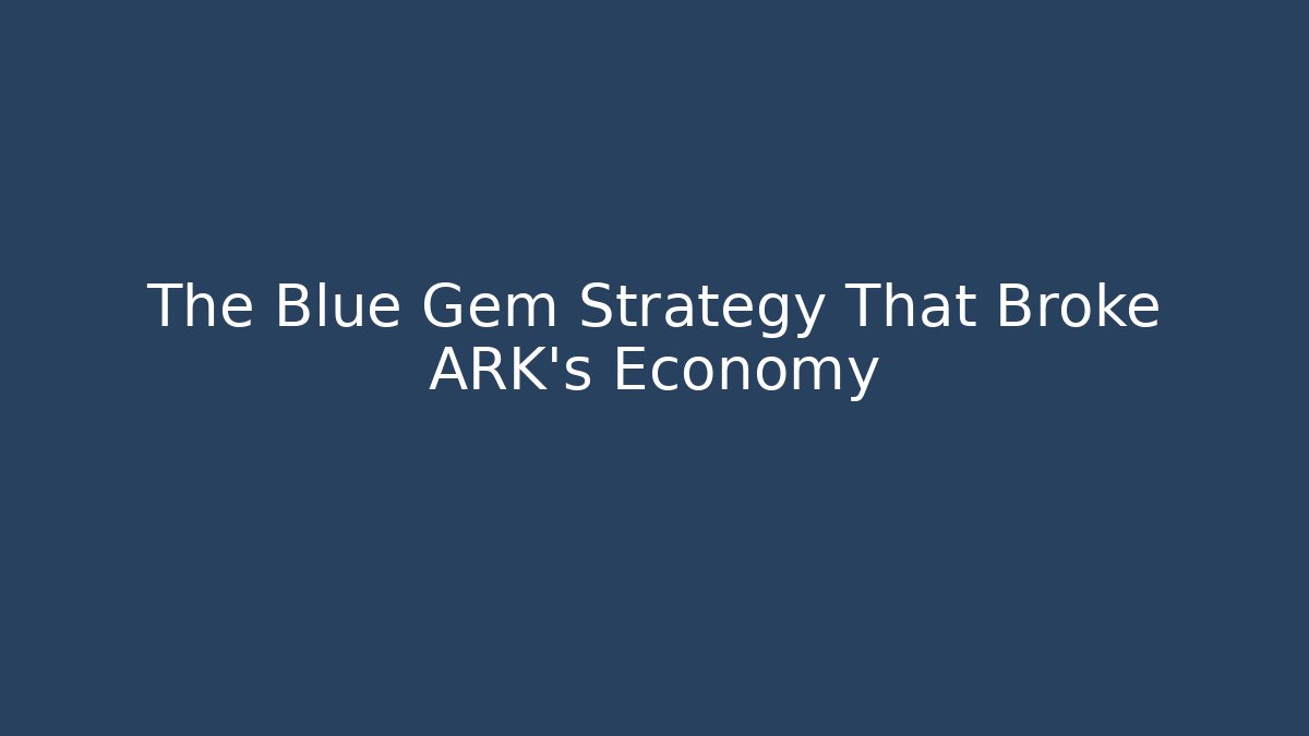 The Blue Gem Strategy That Broke ARK's Economy