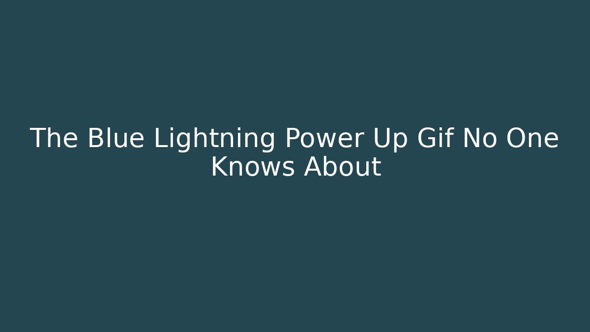 The Blue Lightning Power Up Gif No One Knows About