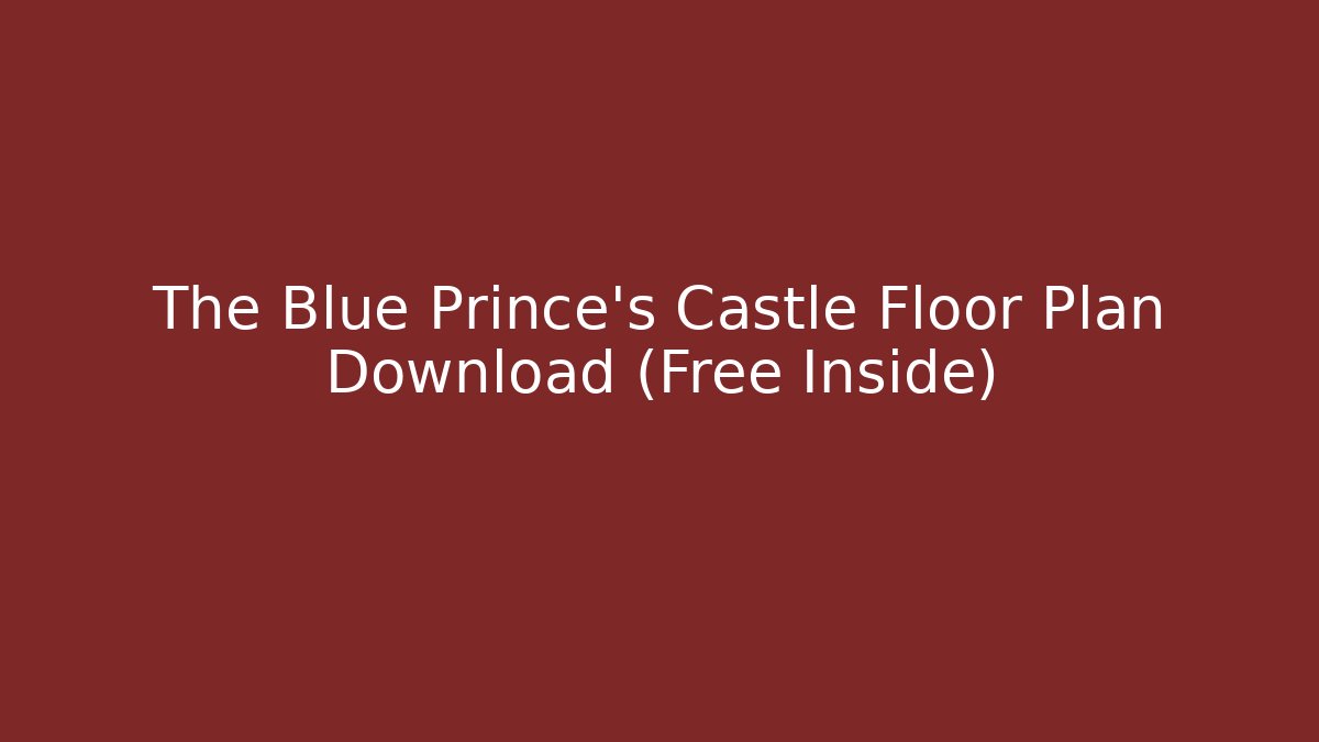The Blue Prince's Castle Floor Plan Download (Free Inside)