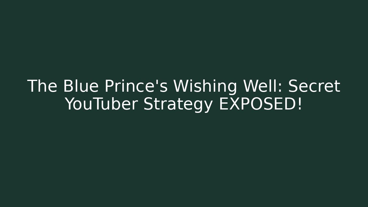 The Blue Prince's Wishing Well: Secret YouTuber Strategy EXPOSED!