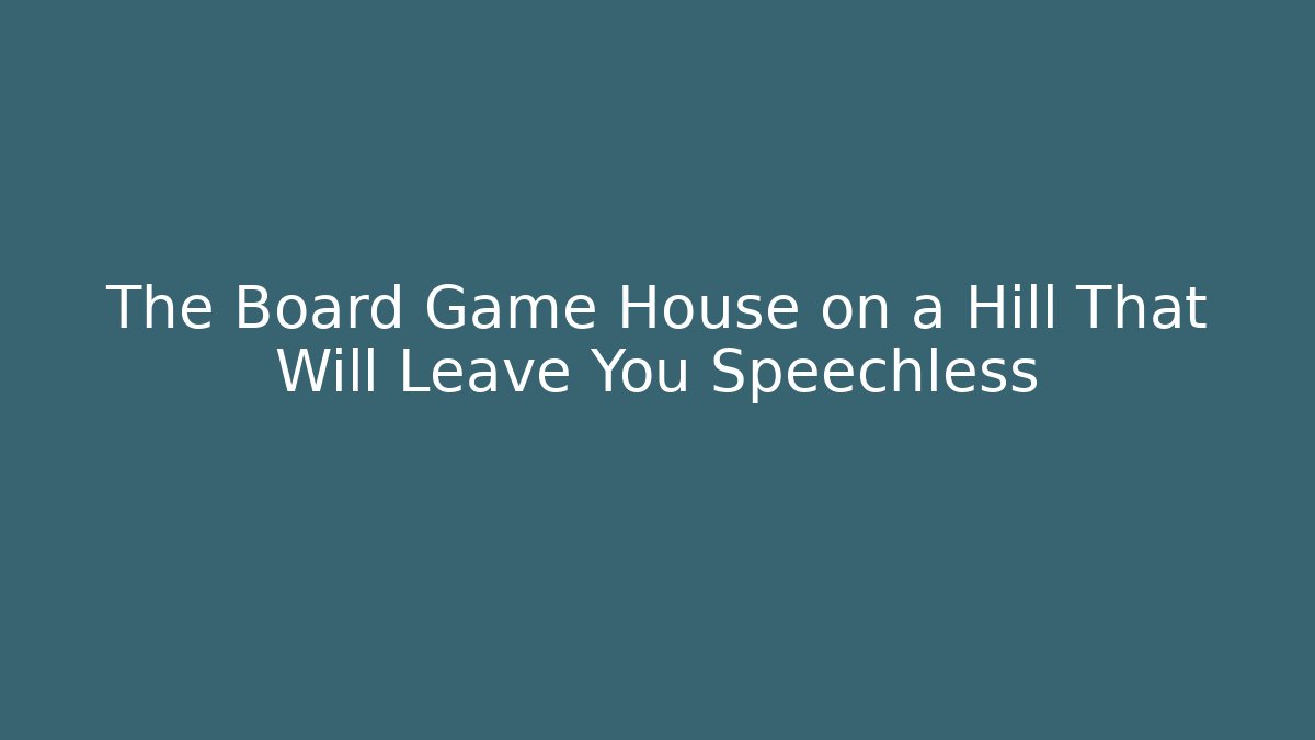 The Board Game House on a Hill That Will Leave You Speechless