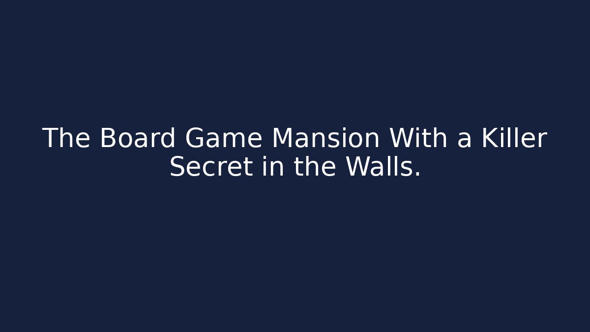 The Board Game Mansion With a Killer Secret in the Walls.
