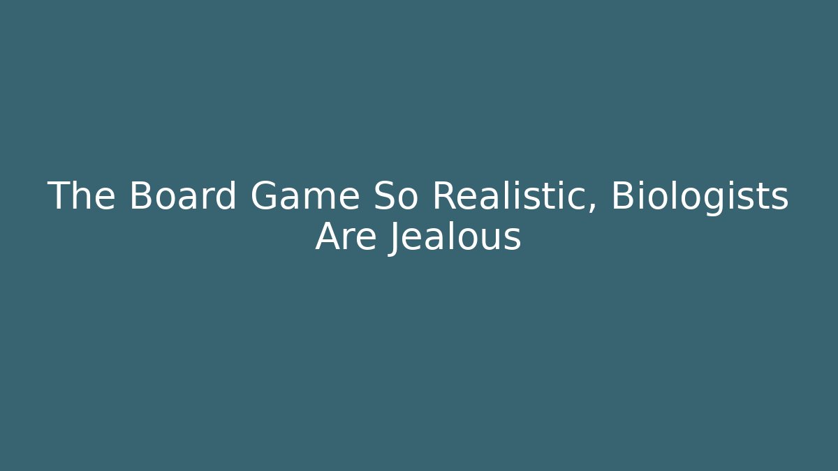 The Board Game So Realistic, Biologists Are Jealous