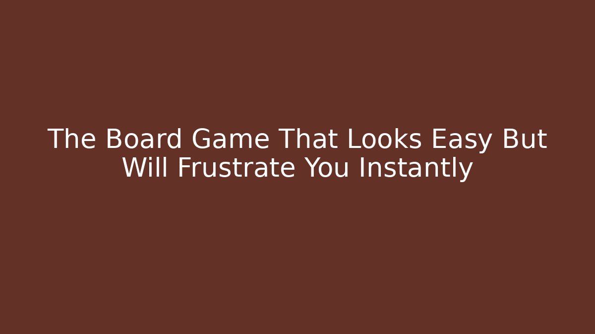 The Board Game That Looks Easy But Will Frustrate You Instantly