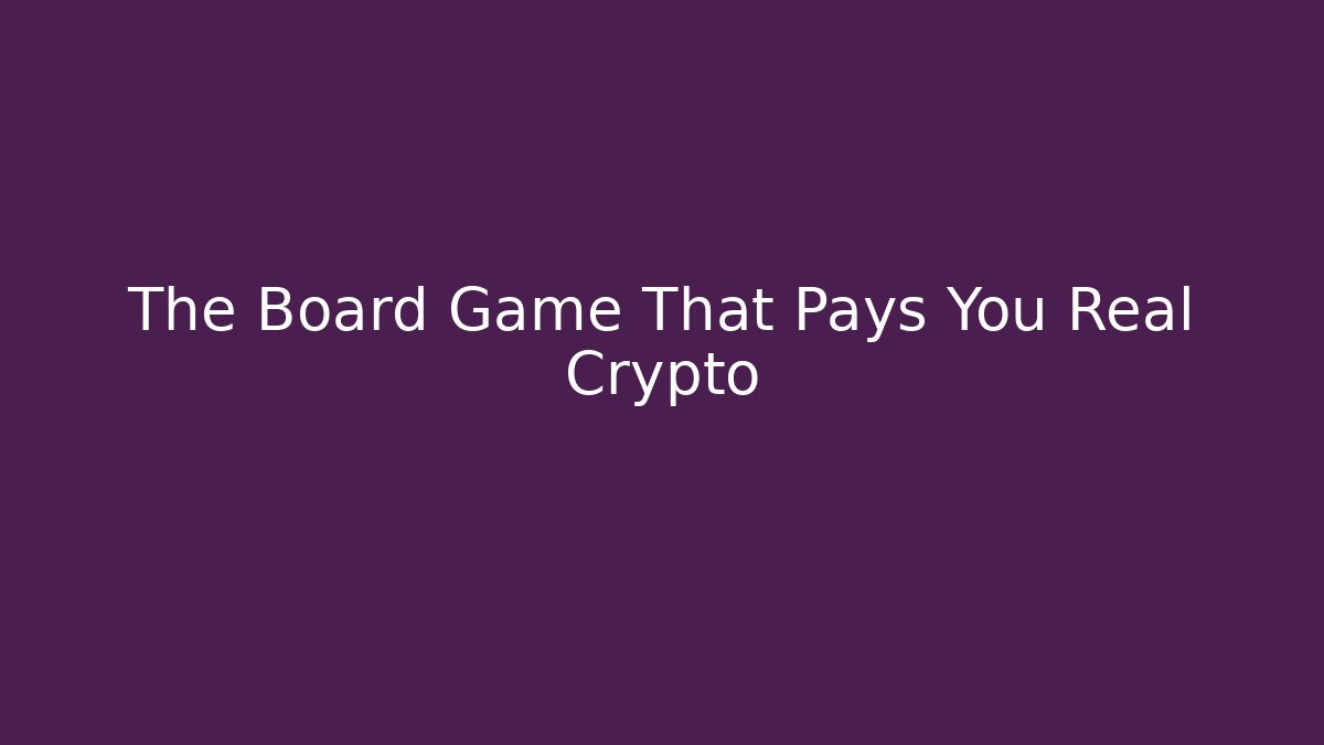 The Board Game That Pays You Real Crypto