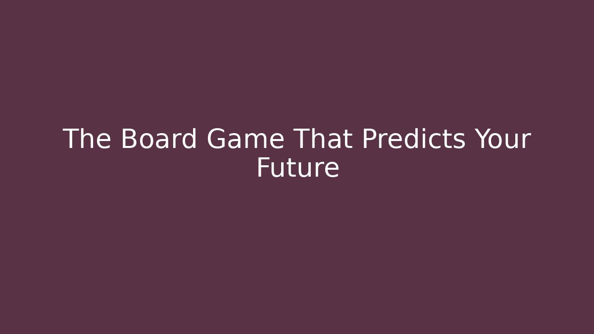 The Board Game That Predicts Your Future