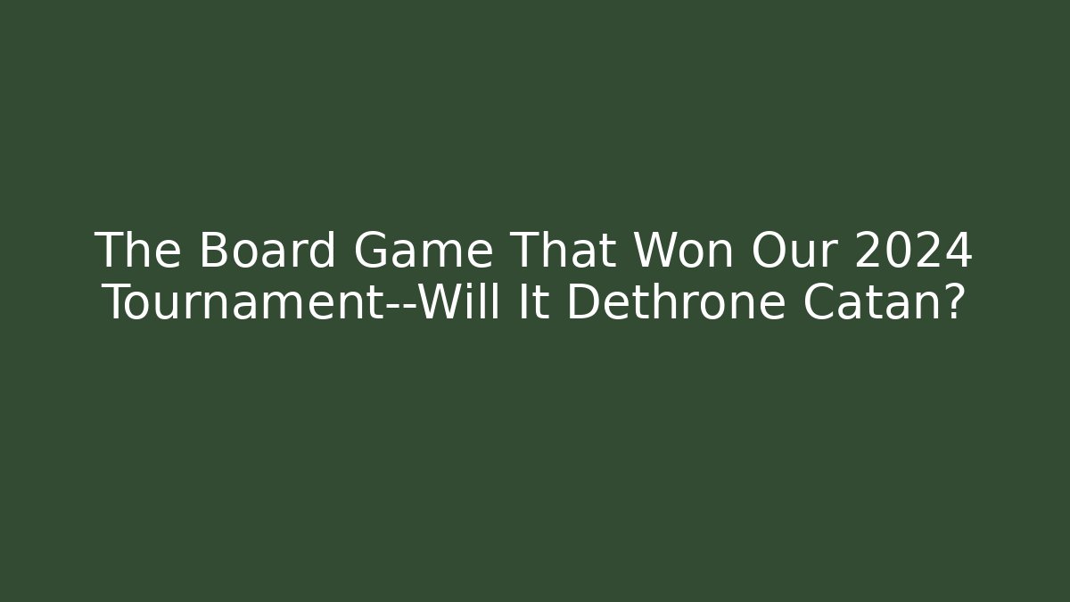 The Board Game That Won Our 2024 Tournament—Will It Dethrone Catan?