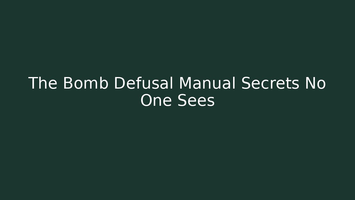 The Bomb Defusal Manual Secrets No One Sees - Create More Assets