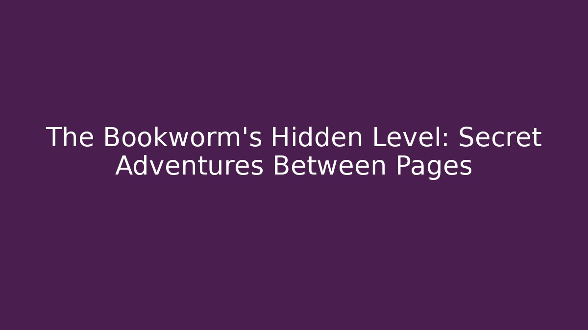 The Bookworm's Hidden Level: Secret Adventures Between Pages - Create More Assets