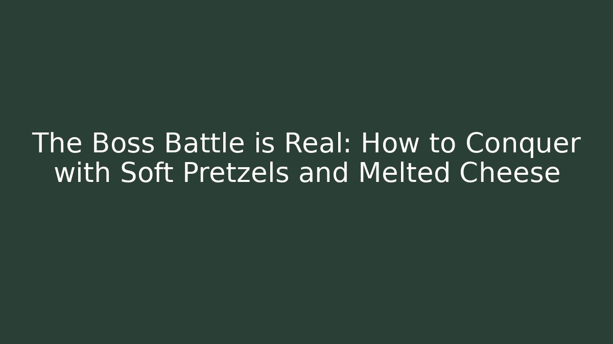 The Boss Battle is Real: How to Conquer with Soft Pretzels and Melted Cheese