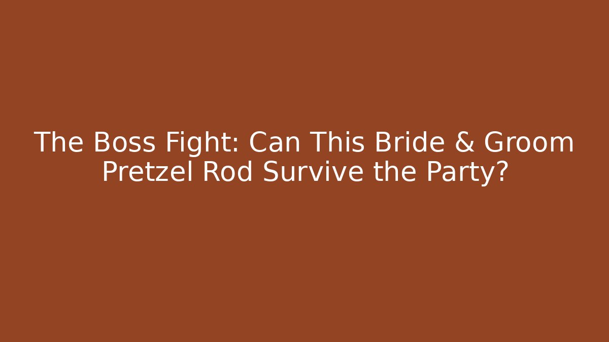 The Boss Fight: Can This Bride & Groom Pretzel Rod Survive the Party?