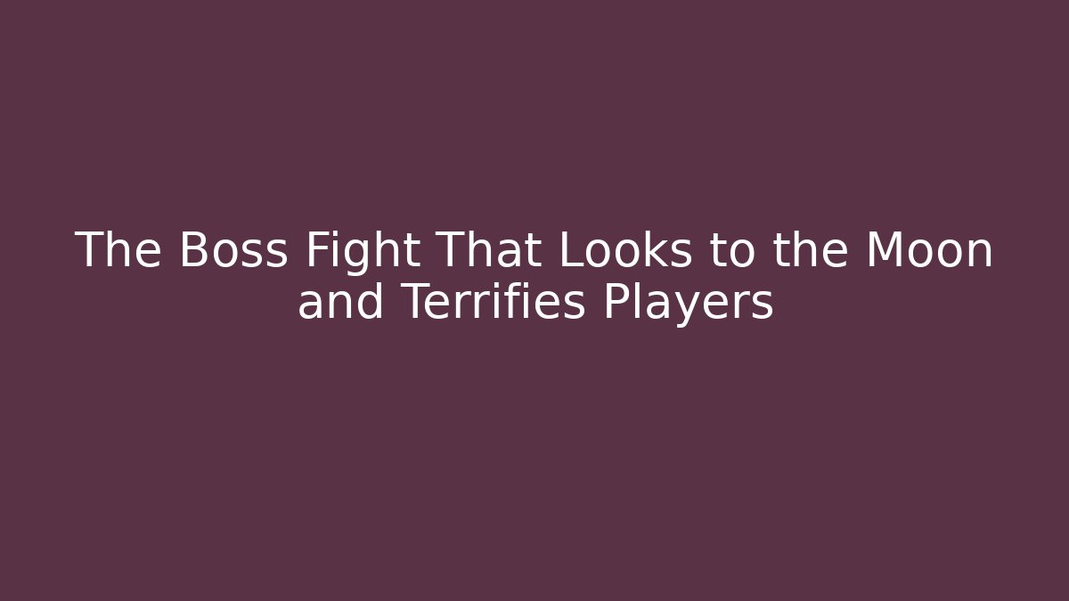 The Boss Fight That Looks to the Moon and Terrifies Players