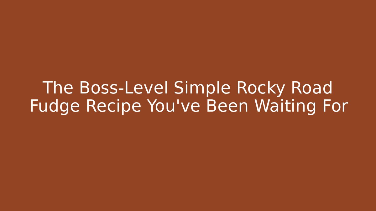 The Boss-Level Simple Rocky Road Fudge Recipe You've Been Waiting For