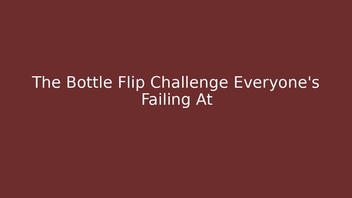 The Bottle Flip Challenge Everyone's Failing At - Create More Assets