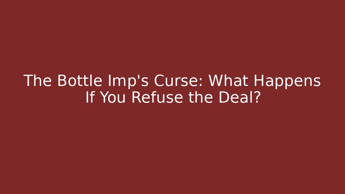 The Bottle Imp's Curse: What Happens If You Refuse the Deal?