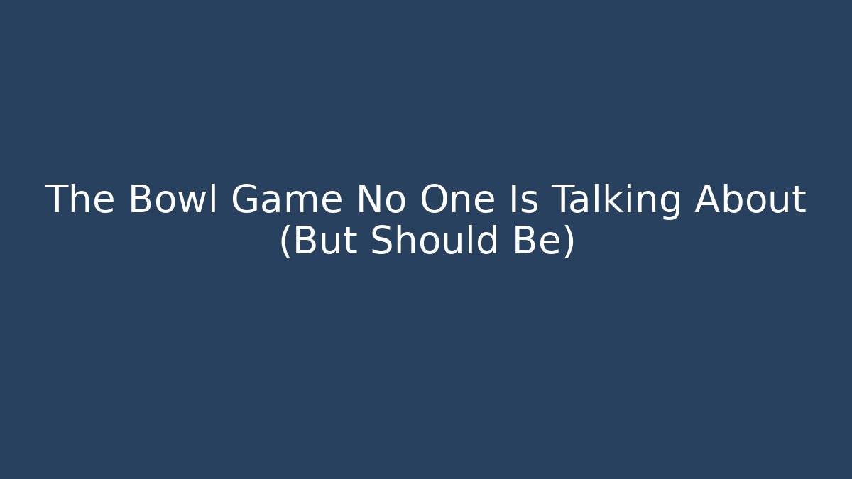 The Bowl Game No One Is Talking About (But Should Be)