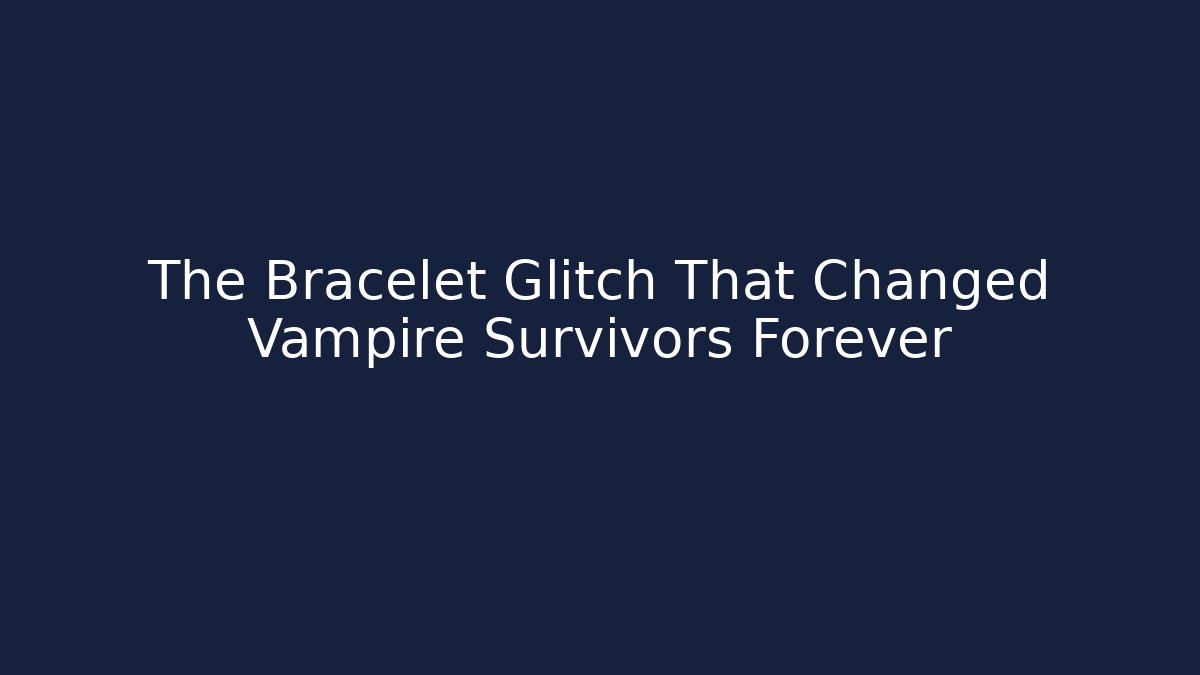The Bracelet Glitch That Changed Vampire Survivors Forever