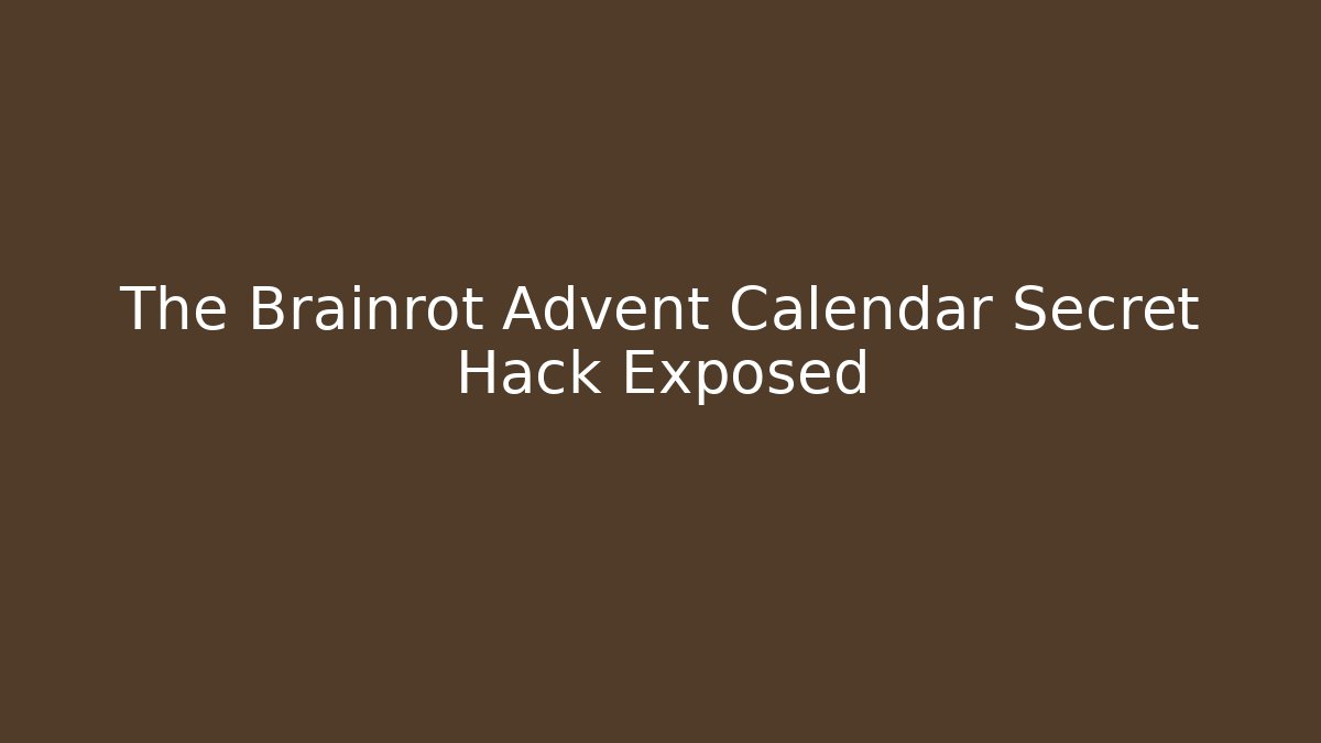 The Brainrot Advent Calendar Secret Hack Exposed - Create More Assets