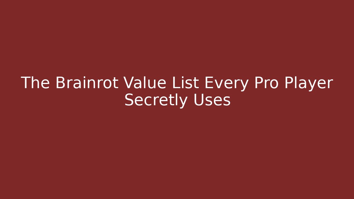 The Brainrot Value List Every Pro Player Secretly Uses - Create More Assets