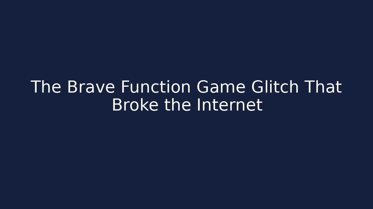 The Brave Function Game Glitch That Broke the Internet - Create More Assets