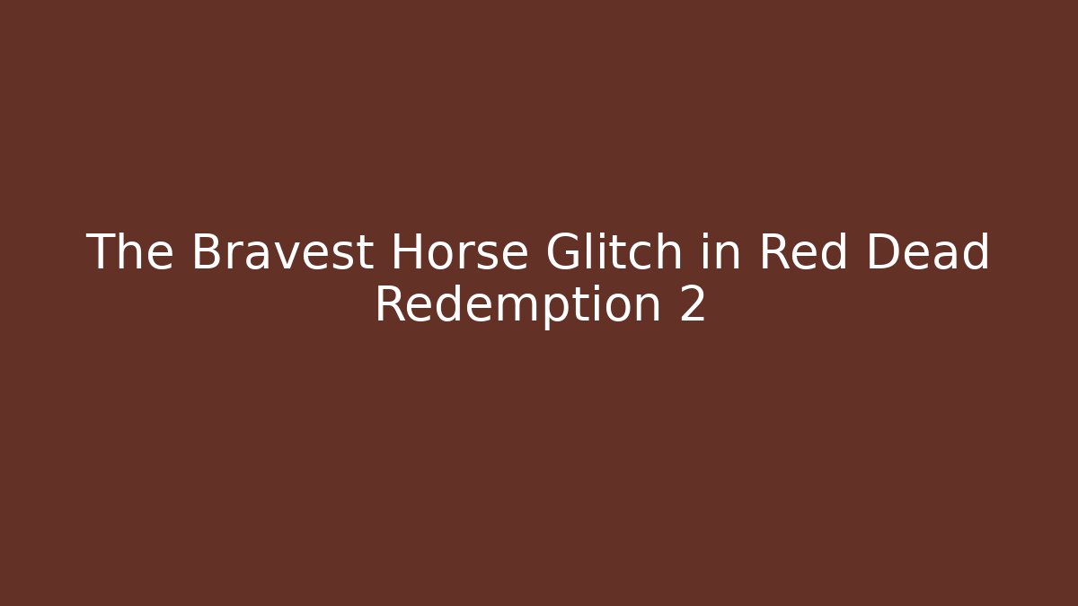 The Bravest Horse Glitch in Red Dead Redemption 2