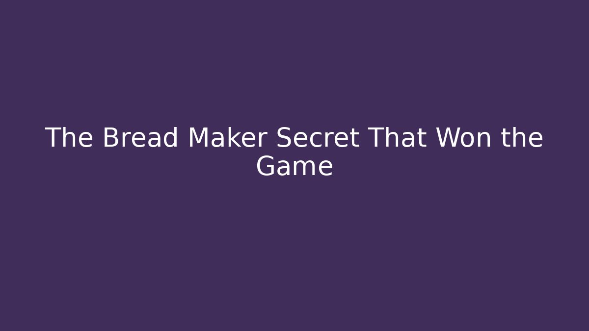 The Bread Maker Secret That Won the Game - Create More Assets