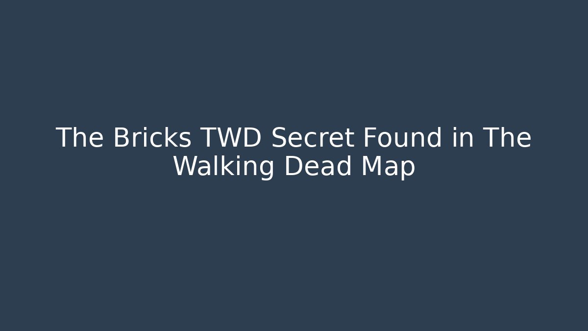 The Bricks TWD Secret Found in The Walking Dead Map - Create More Assets