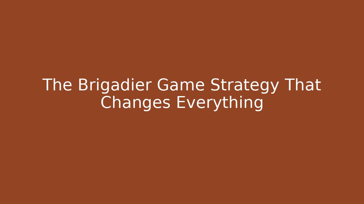 The Brigadier Game Strategy That Changes Everything - Create More Assets