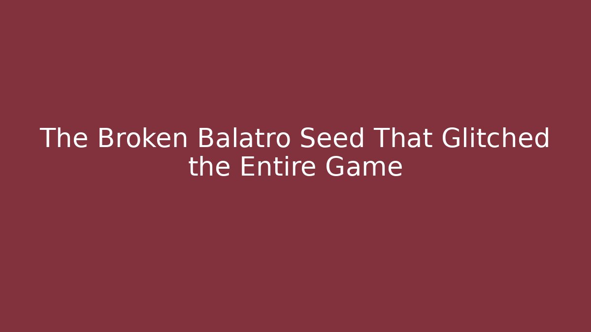 The Broken Balatro Seed That Glitched the Entire Game