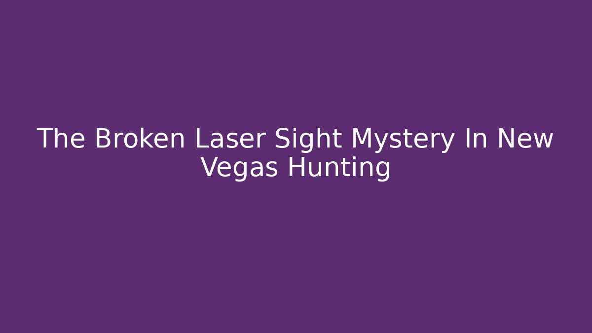 The Broken Laser Sight Mystery In New Vegas Hunting