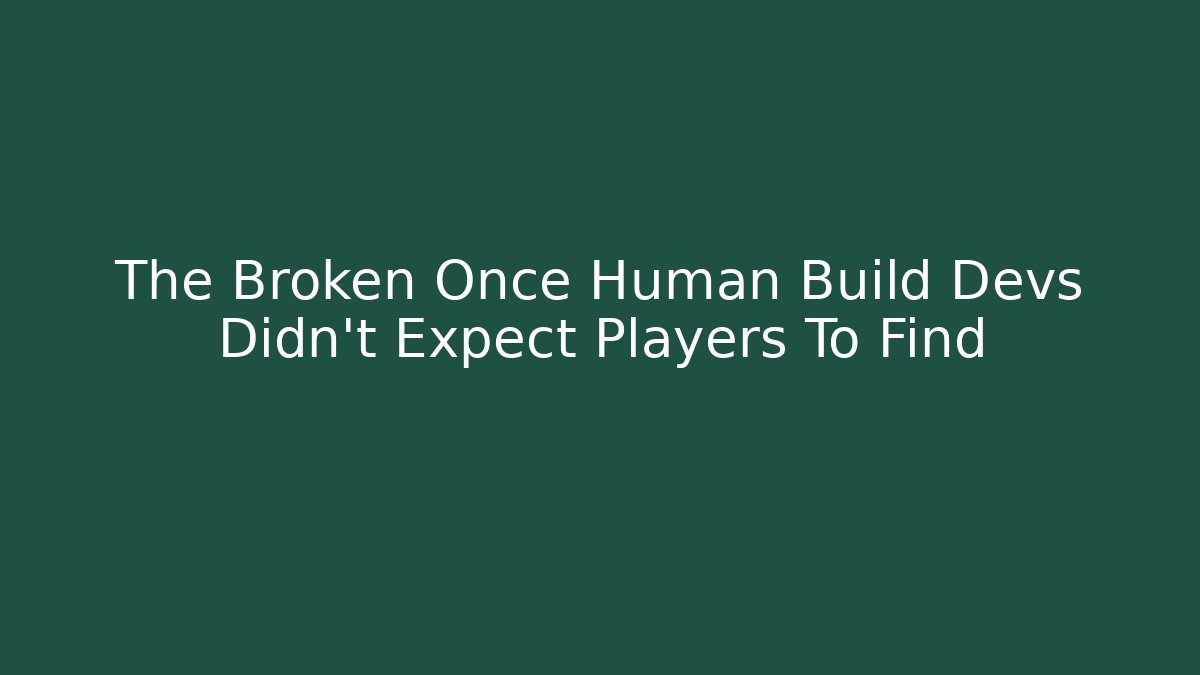 The Broken Once Human Build Devs Didn't Expect Players To Find
